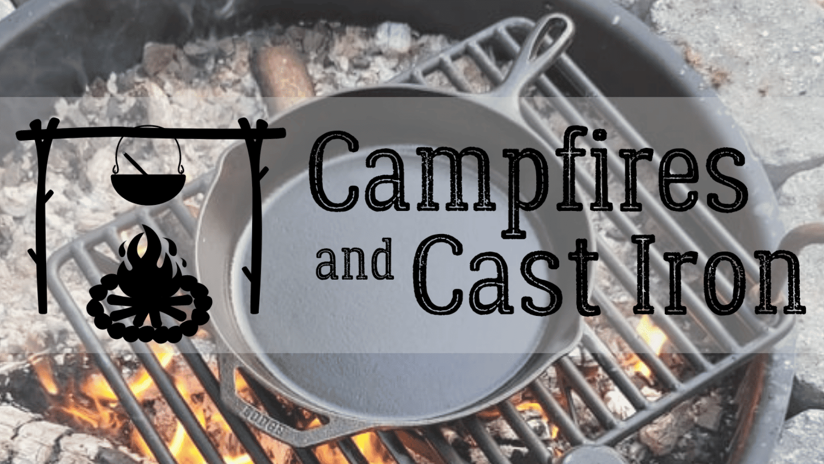 Campfires And Cast Iron Camping Recipes Cast Iron Care