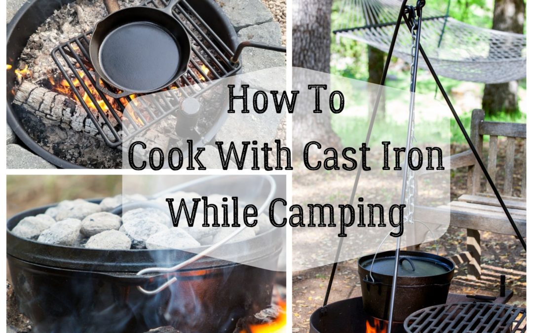 How To Cook With Cast Iron While Camping