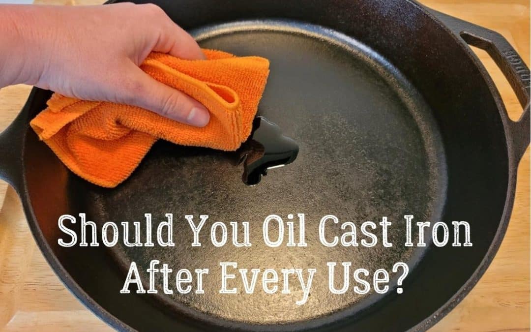 Should You Oil Cast Iron Cookware After Every Use?