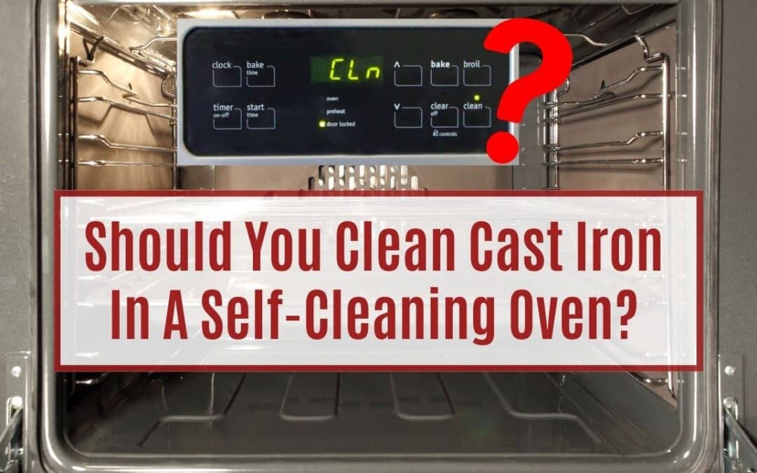 Cleaning Cast Iron In A Self-Cleaning Oven: Don’t Risk It!